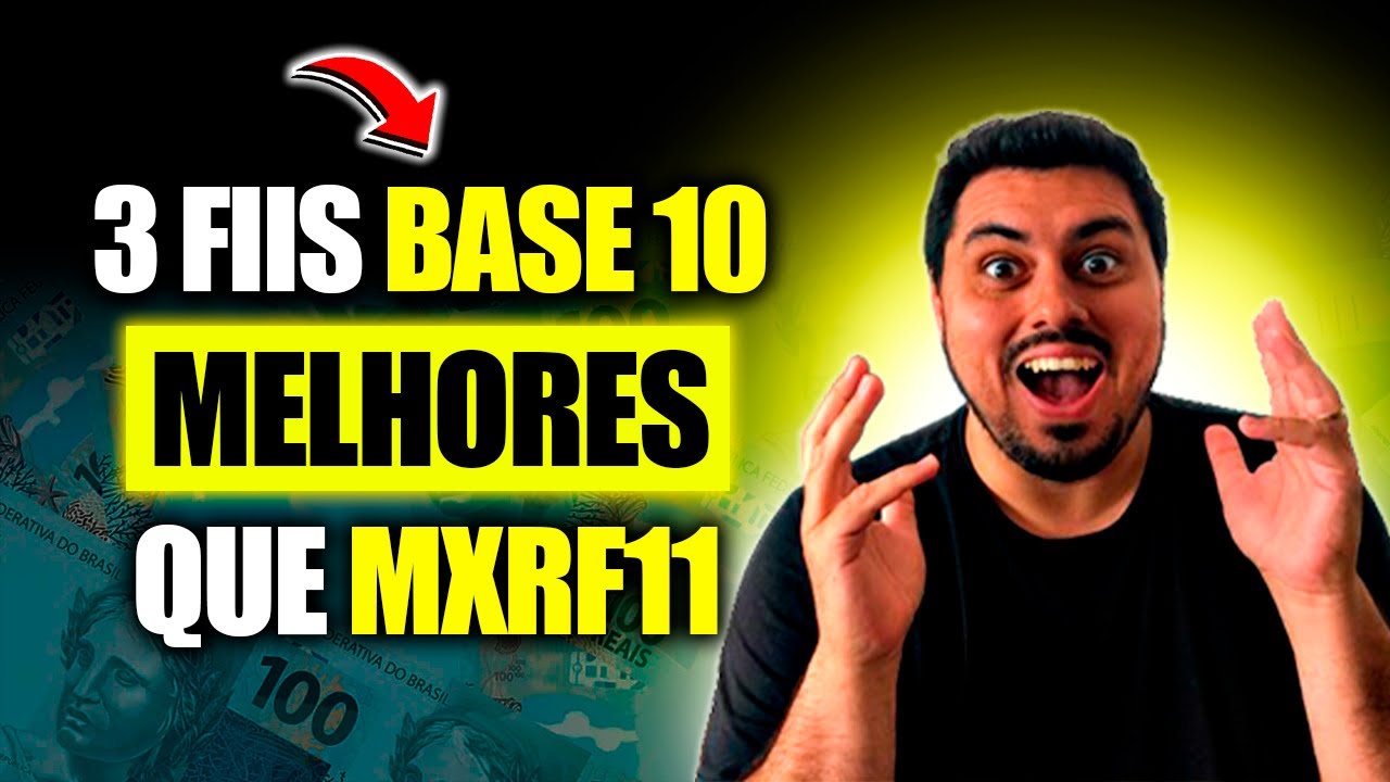 3 FIIS BASE 10 MELHORES QUE MXRF11