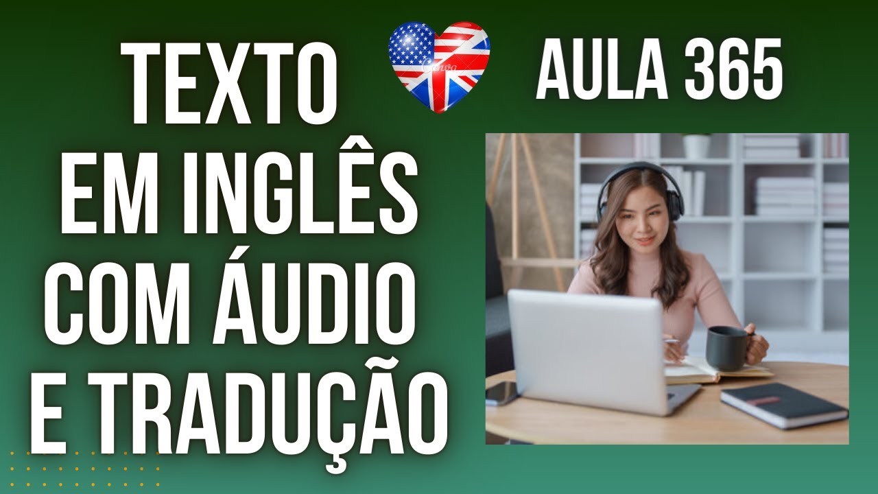APRENDA INGLÊS COM LEITURA GUIADA - TEXTO EM INGLÊS COM ÁUDIO E TRADUÇÃO #AULA 365