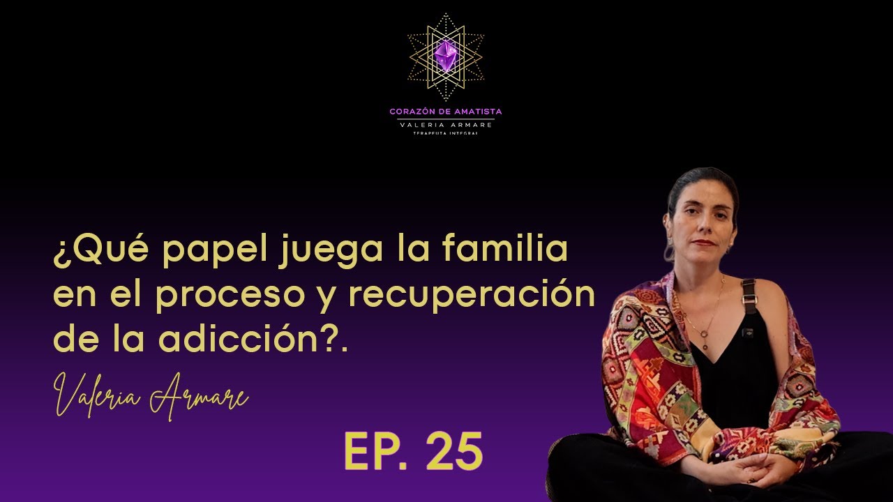 Episodio 25 - ¿Qué papel juega la familia en el proceso de recuperación de la adicción?