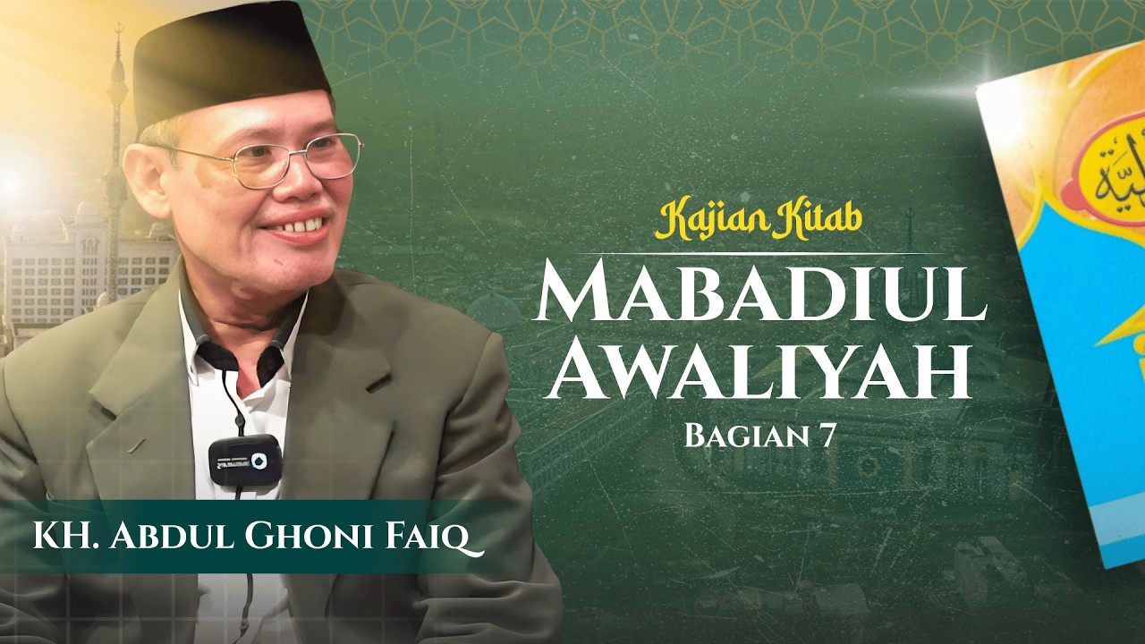 TAFAQQUH FIDDIN | KITAB MABADIUL AWALIYAH [BAGIAN 7] : KH. ADBUL GHONI FAIQ