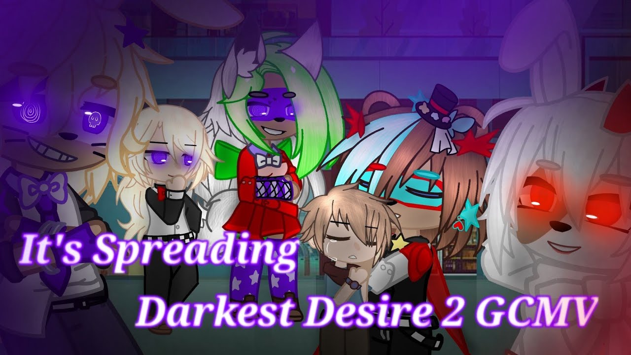 It's Spreading | Darkest Desire 2 GCMV | FNAF SB | Unreal