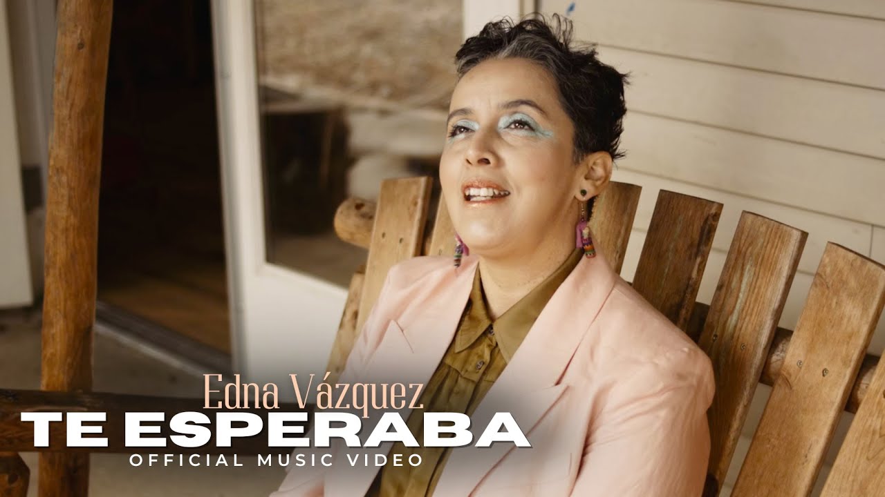 Te Esperaba | Edna Vazquez (Official Music Video)