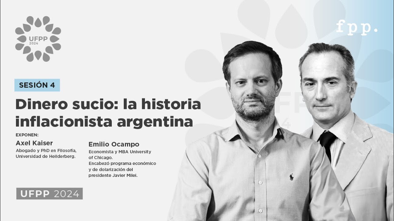 4/12 UFPP 2024 | Dinero sucio: la historia inflacionista argentina - Axel Kaiser y Emilio Ocampo