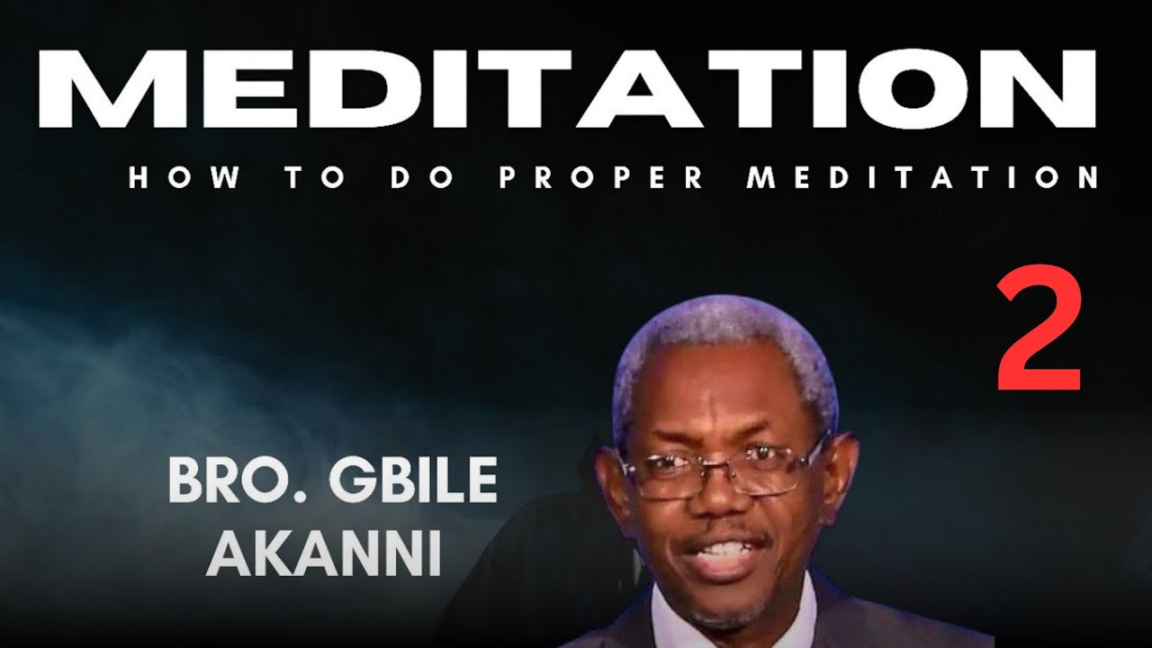 THE HOW OF MEDITATION (2)  || BRO. GBILE AKANNI 