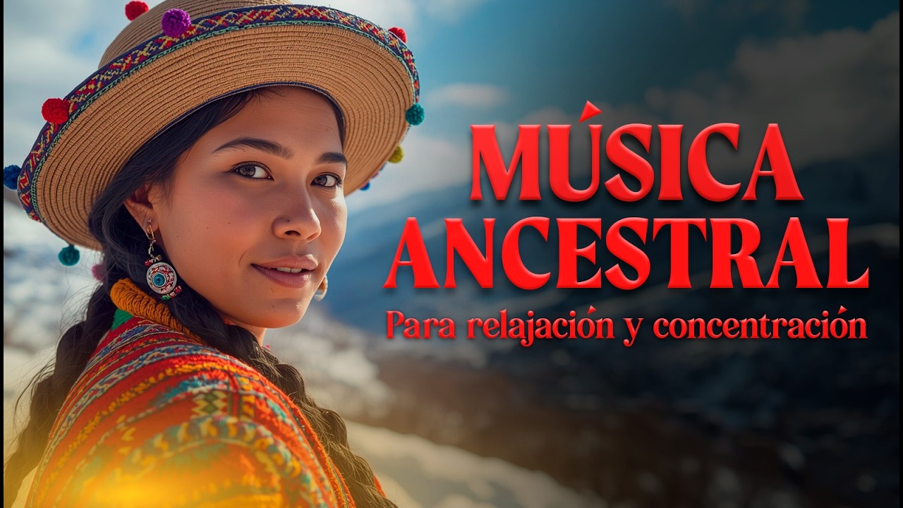 🌿 Música Ancestral Andina para Relajación y Concentración | Sonidos del Ande 🎶🧘‍♀️