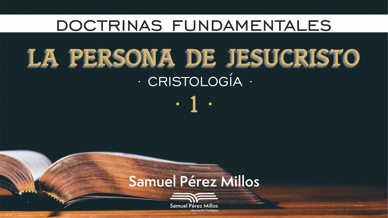 08. Doctrinas fundamentales -  Cristología (I) - Samuel Pérez Millos
