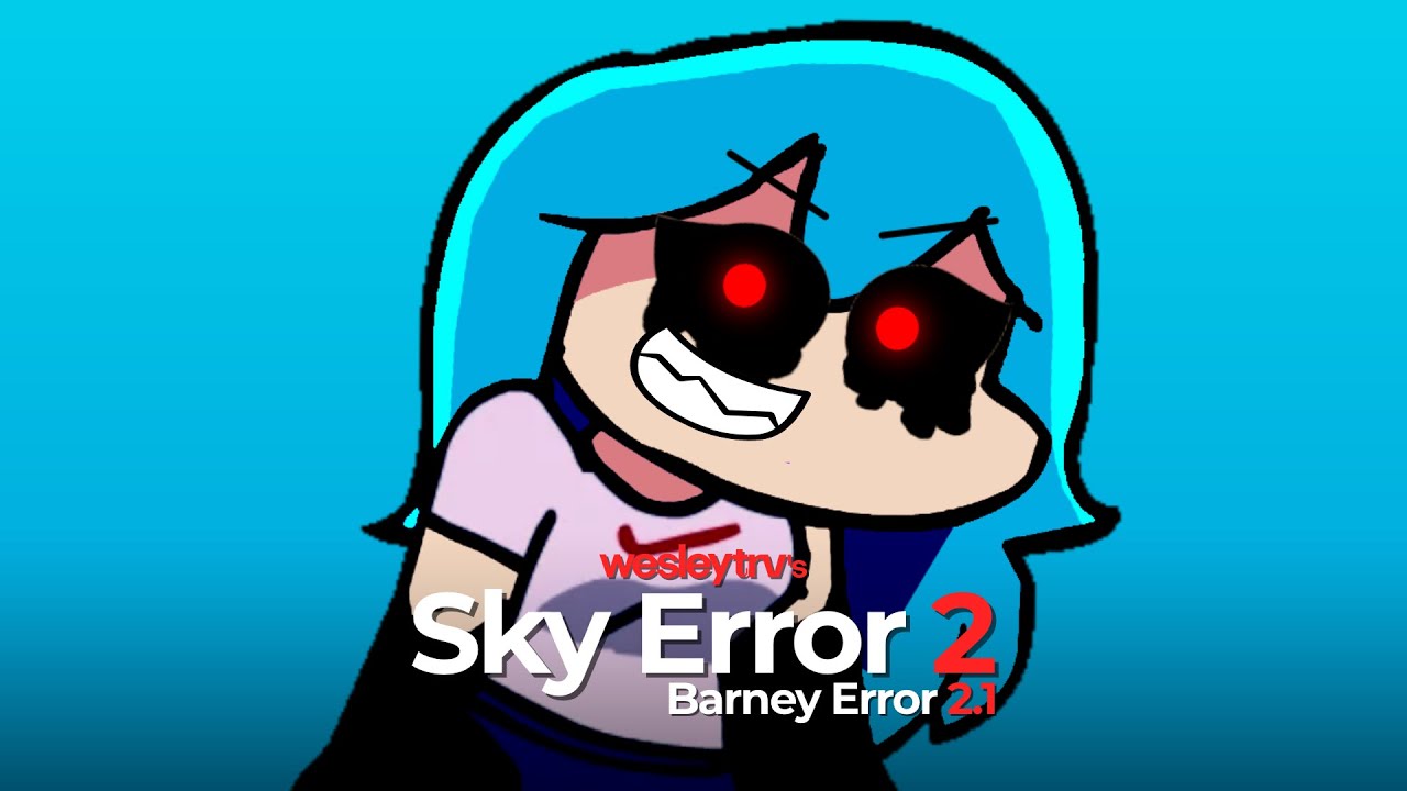 Sky Error 2 (Barney Error 2.1) [VALENTINES DAY 2022 SPECIAL] | WesleyTRV
