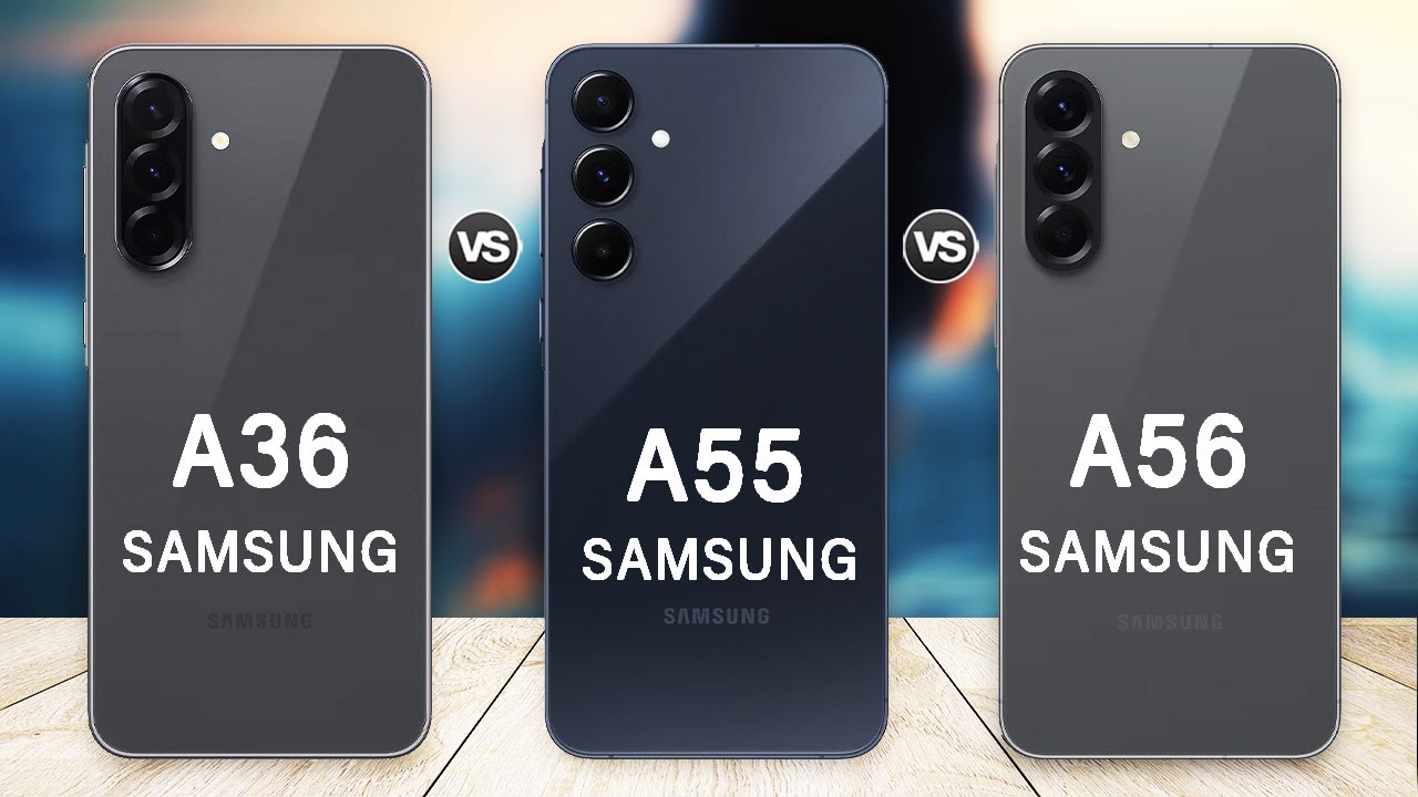 Samsung Galaxy A56 Vs Galaxy A55 Vs Galaxy A36 Specs Review