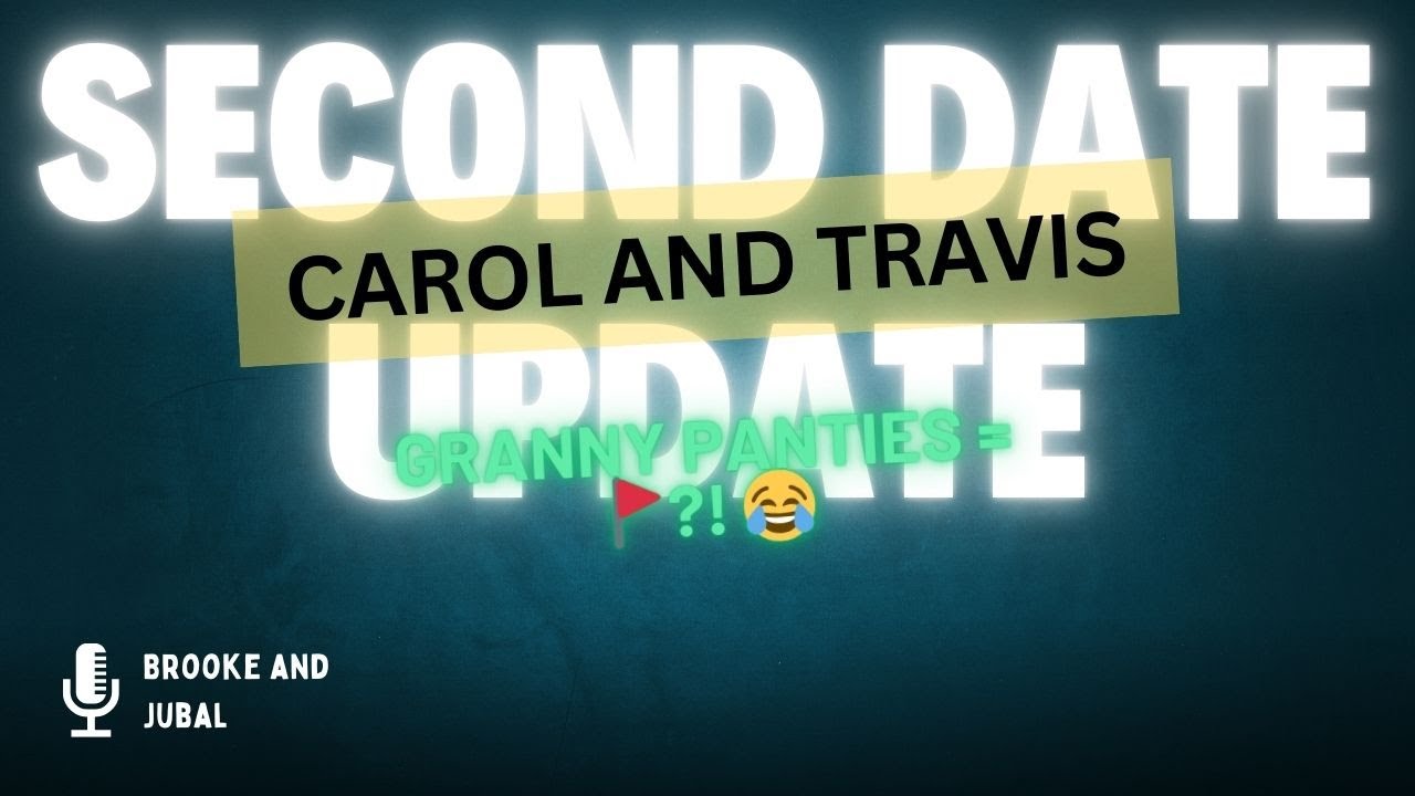Second Date Update Carol and Travis Full Episode - Granny panties = 🚩?! 😂