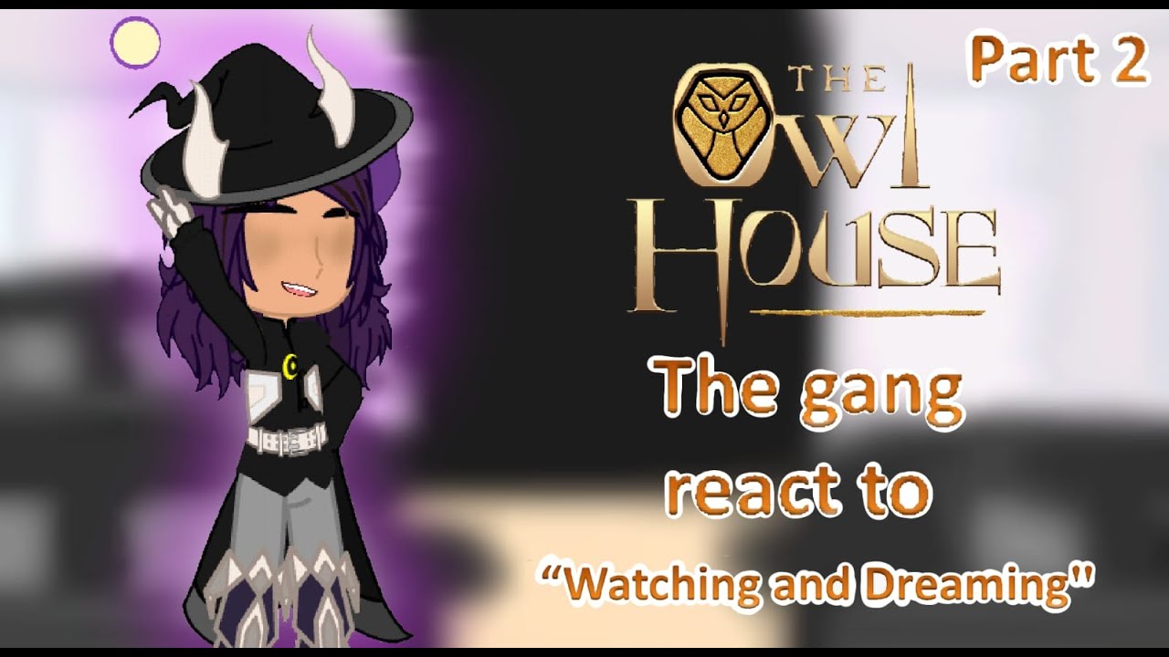 🦉🏠The gang react to 