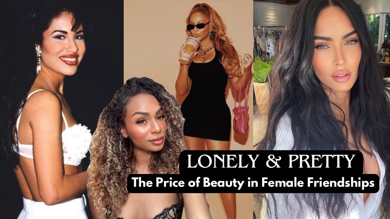Pretty & Lonely, The Isolation of Beauty | The Dark side of Pretty Privilege in Female Friend Groups