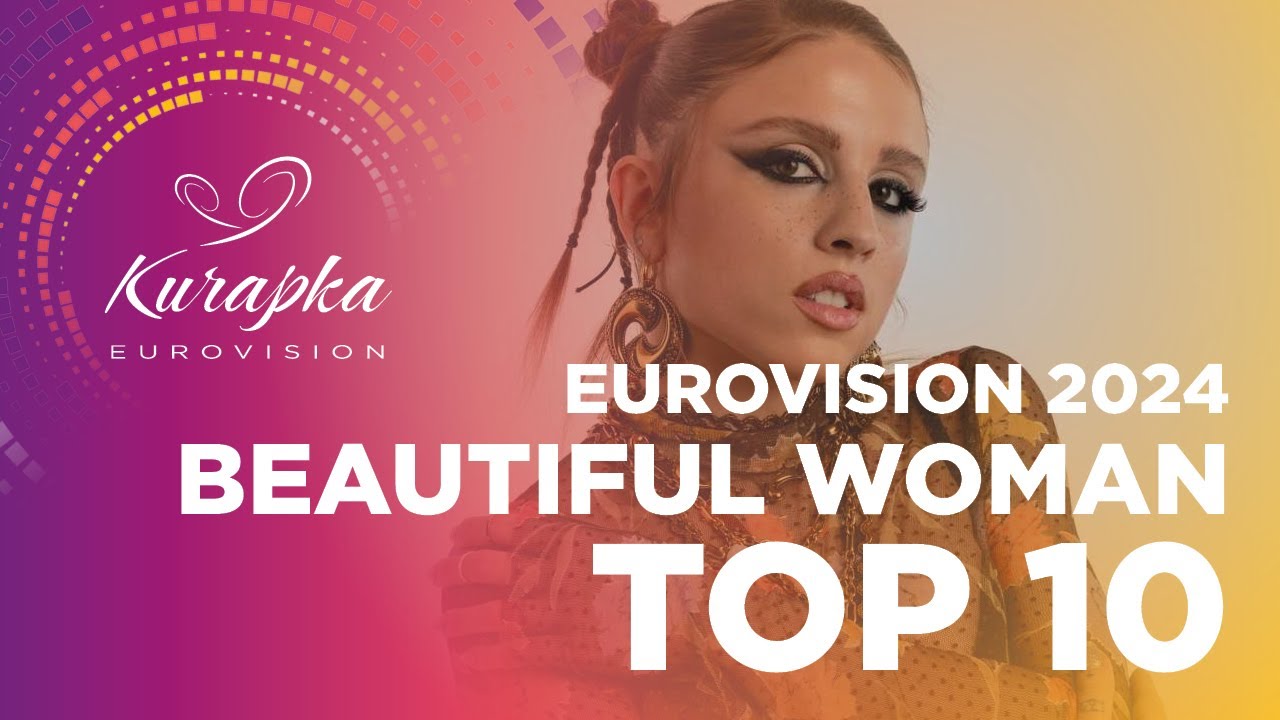 EUROVISION 2024 | TOP 10 BEAUTIFUL WOMAN