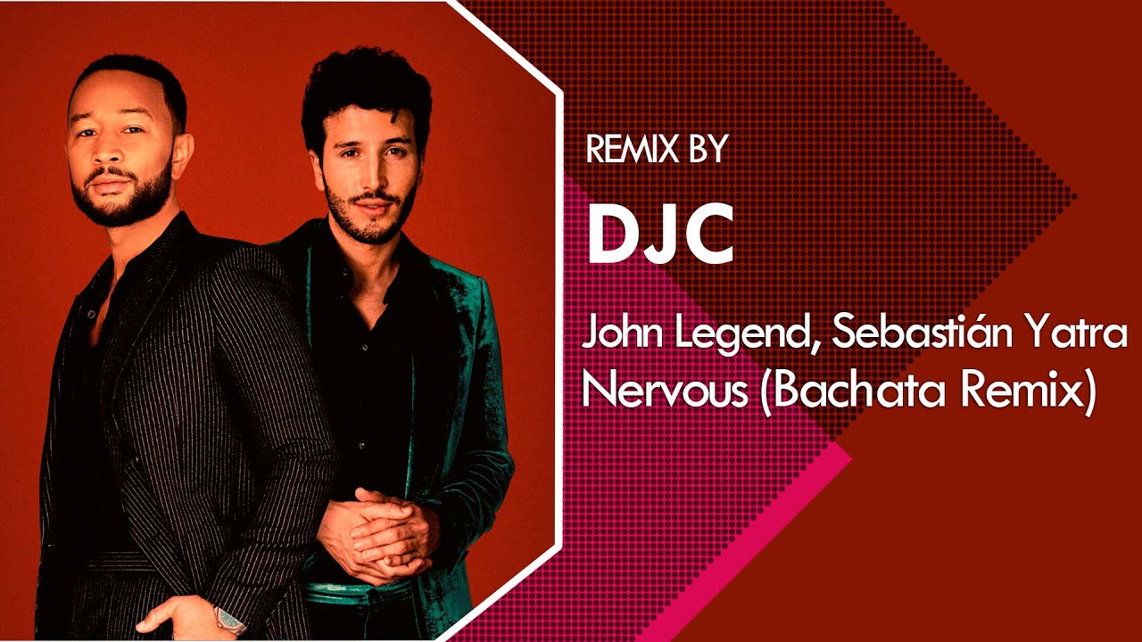 John Legend, Sebastián Yatra - Nervous (Bachata Version Remix DJC)