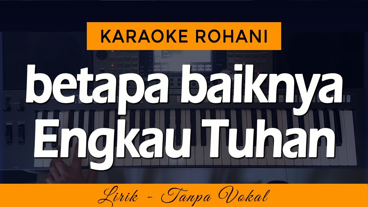 BETAPA BAIKNYA ENGKAU TUHAN Karaoke
