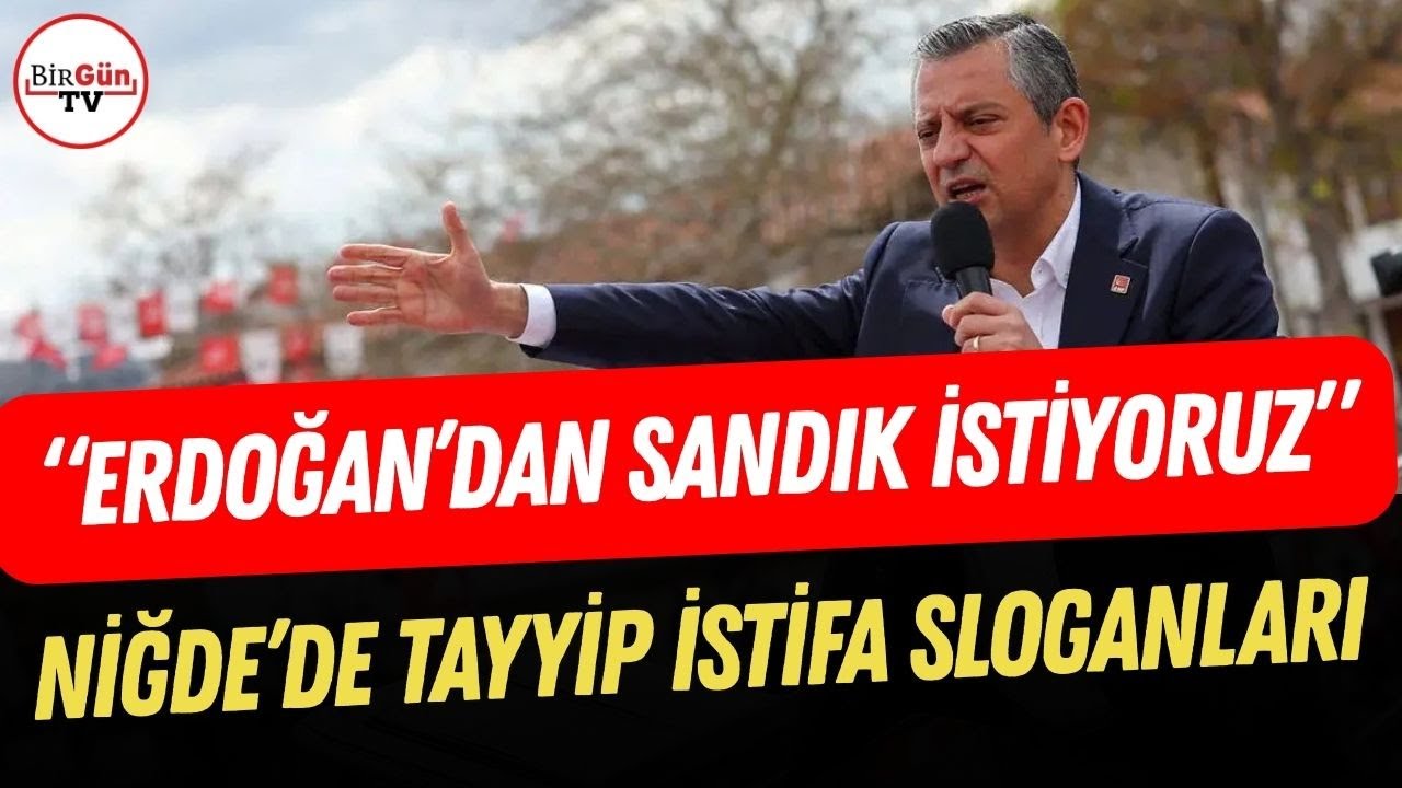 Özgür Özel'den Niğde mitinginde Erdoğan'a sandık çağrısı! | TAYYİP İSTİFA SESLERİ YÜKSELDİ
