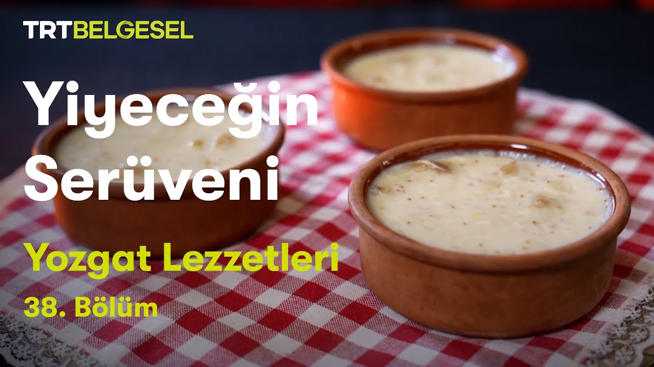 Yiyeceğin Serüveni | Yozgat Lezzetleri | TRT Belgesel