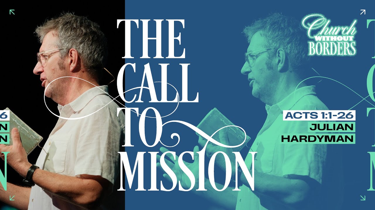 The Call to Mission (Acts 1:1-26) // Julian Hardyman