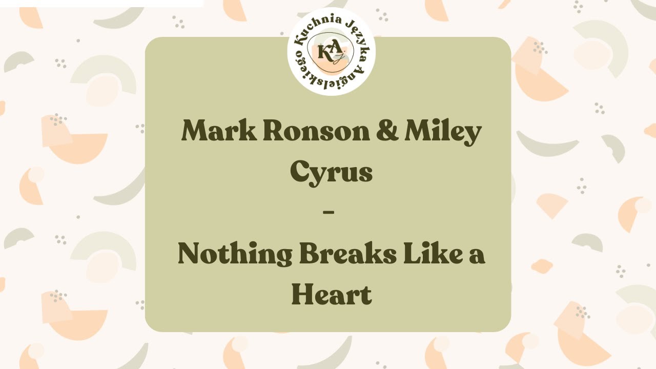 Angielski w piosenkach 96. Mark Ronson & Miley Cyrus - Nothing Breaks Like a Heart