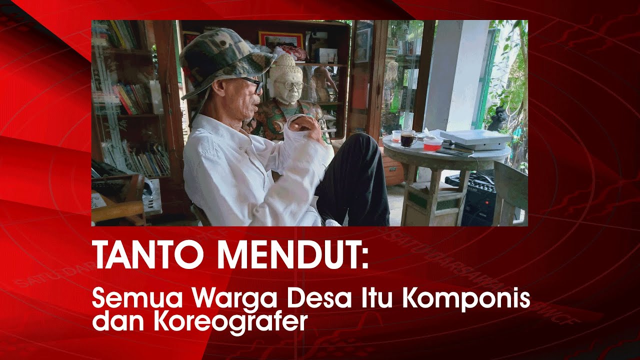 TANTO MENDUT: Semua Warga Desa Itu Komponis dan Koreografer