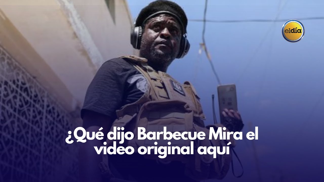 ¿Qué dijo Barbecue Mira el video original aquí