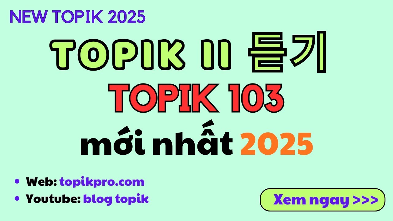 [NEW 2025] LISTENING TOPIK 103 | 한국어능력시험 103회 듣기통합 | Đề thi & Đáp án (dự bị)