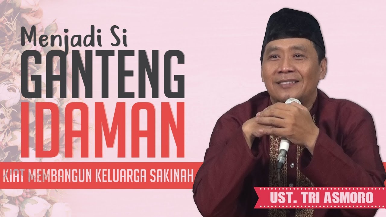 Menjadi Si Ganteng Idaman - Ust. Tri Asmoro Kurniawan