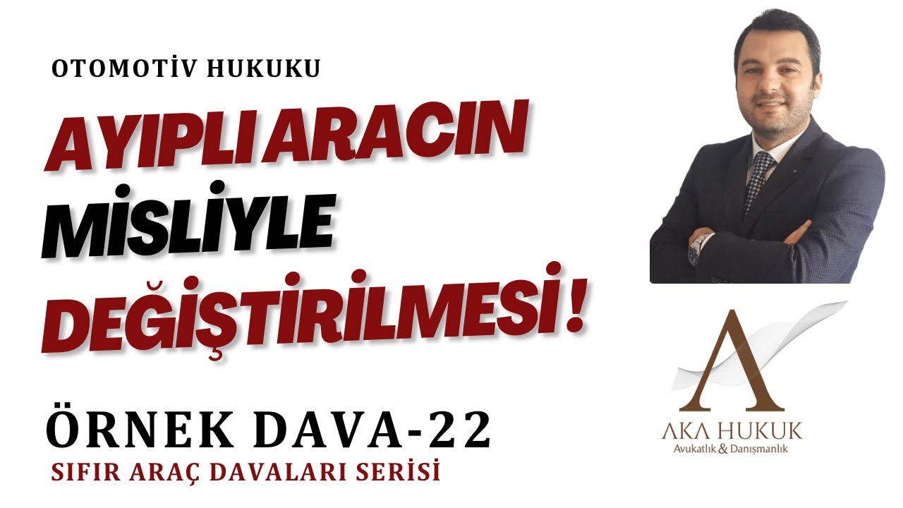 Ayıplı Aracın Misliyle Değiştirilmesi (Sıfır Araç Davaları Serisi / Örnek Dava-22)