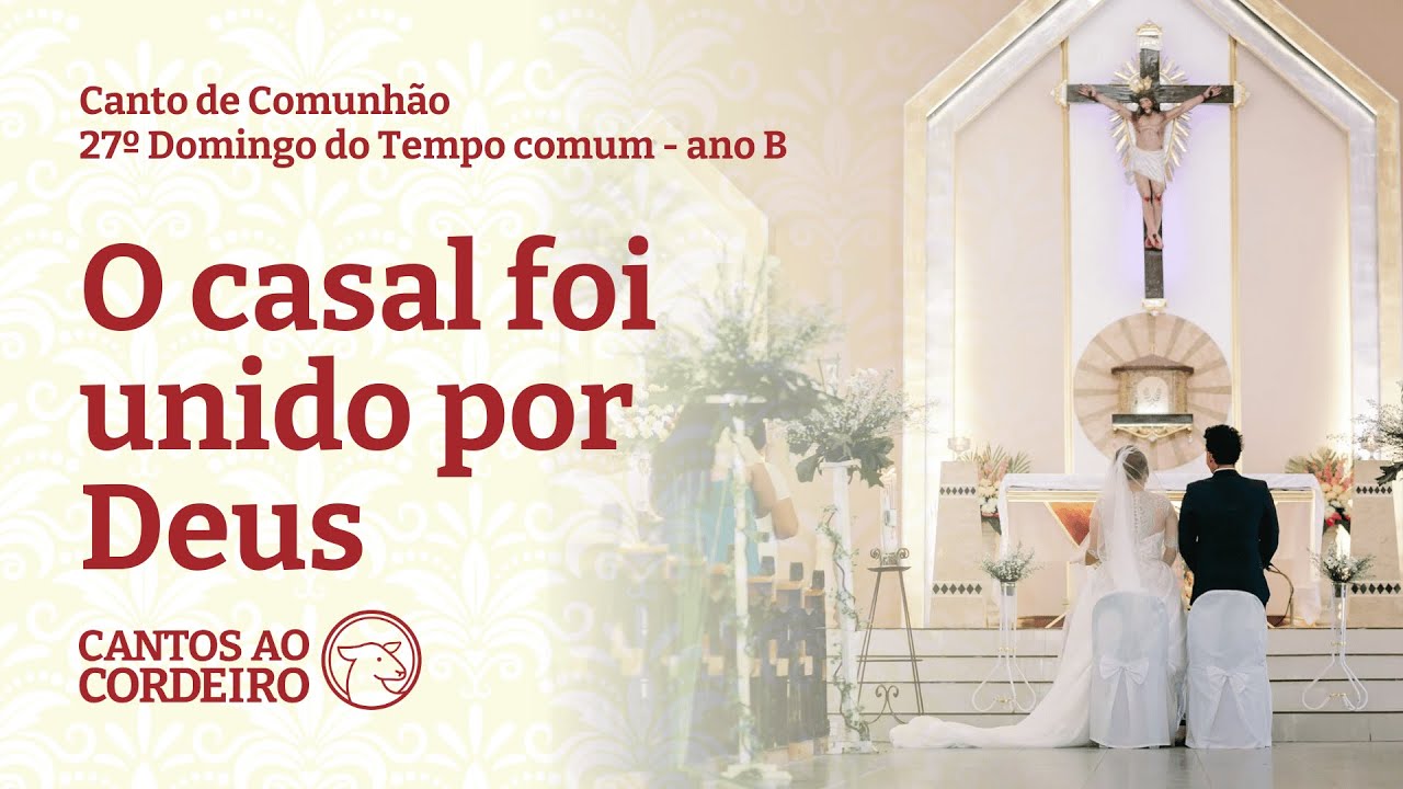 O casal foi unido por Deus - Canto de comunhão 27º domingo do tempo comum ano B