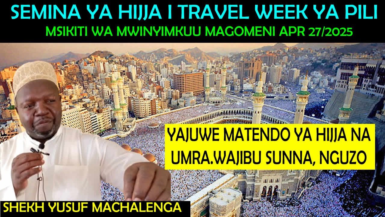 #🔴LIVE: SEMINA  I TRAVEL YAJUWE MATENDO YA HIJJA NA UMRA. WAJIBU SUNNA NA NGUZO ZAKE. SHK MACHALENGA