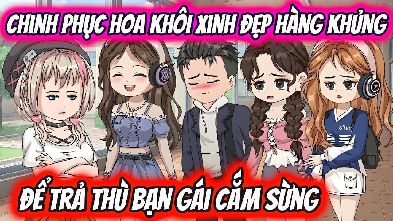 Chinh Phục Hoa Khôi Xinh Đẹp Hàng Khủng Để Trả Thù Bạn Gái Cắm Sừng | HH VietSub