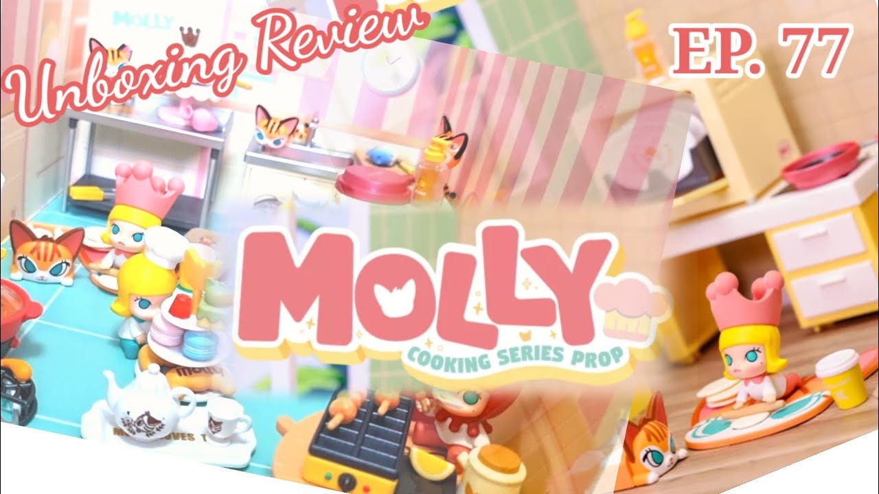 แกะกล่อง EP.77 MOLLY Cooking Series Prop - POP MART มอลลี่กับโลกของจิ๋ว