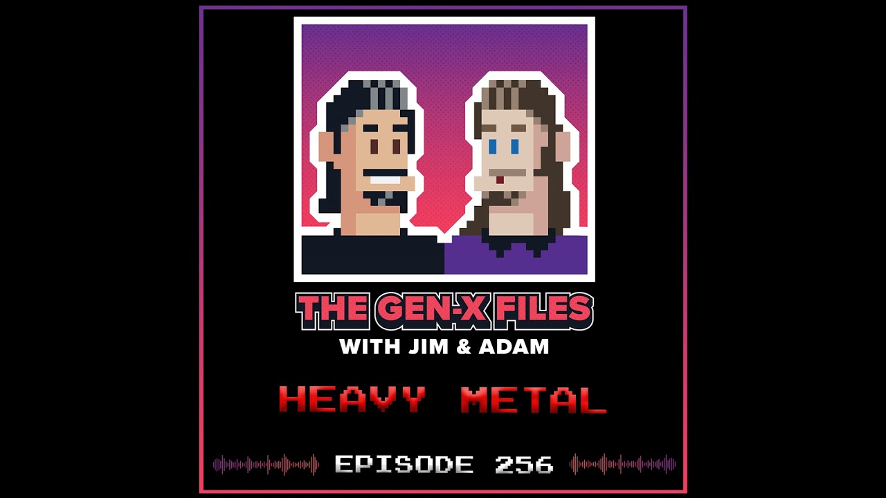 The Gen X Files 256 - Heavy Metal