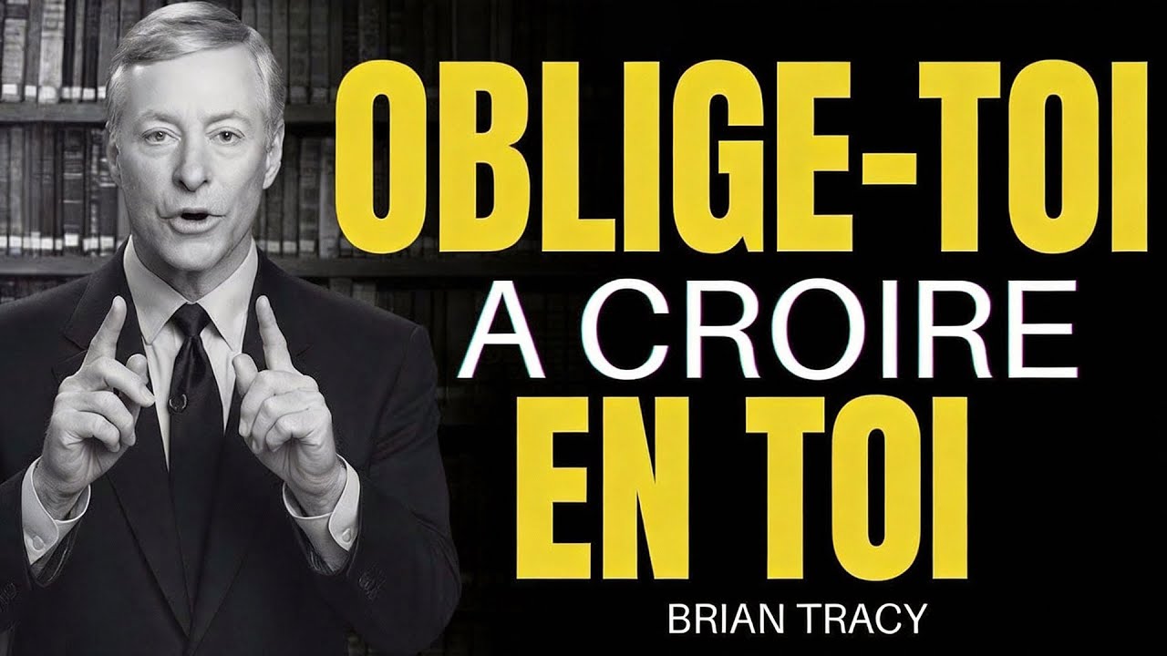 Force-toi à CROIRE EN TOI et Deviens INARRÊTABLE 🔥 – Brian Tracy Français