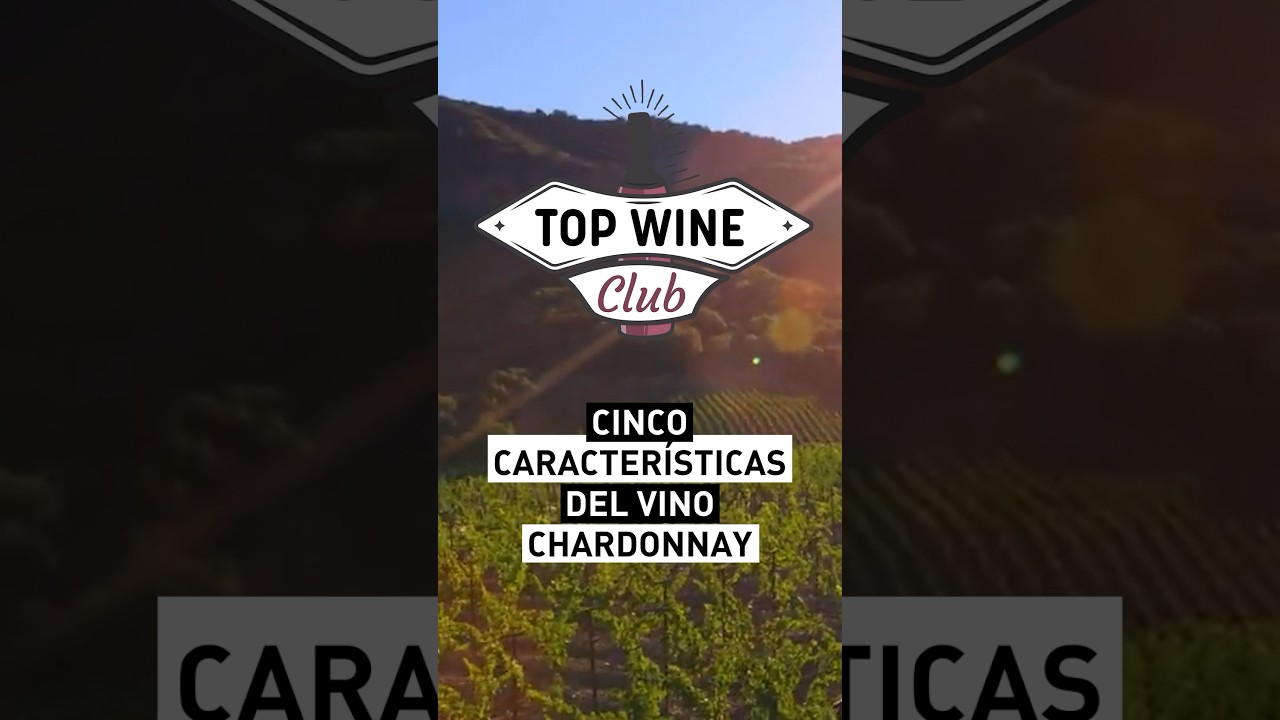 Top 5 Caracter&iacute;sticas del Chardonnay