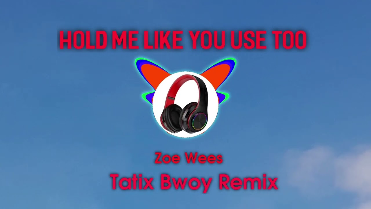 HOLD ME LIKE YOU USE TOO_-_ZOE WEES (TATIX BWOY REMIX)@Nixiiboiiofficail