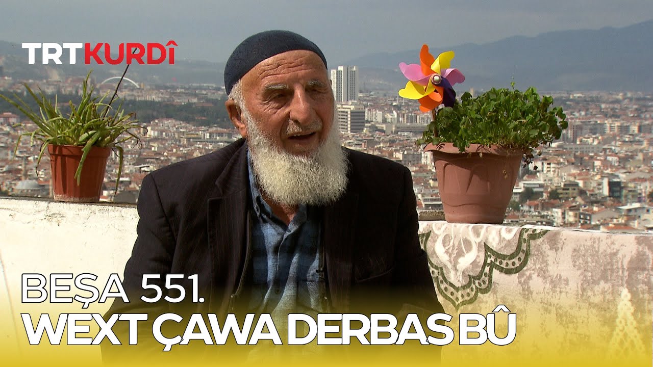Wext Çawa Derbas Bû - Beşa 551.