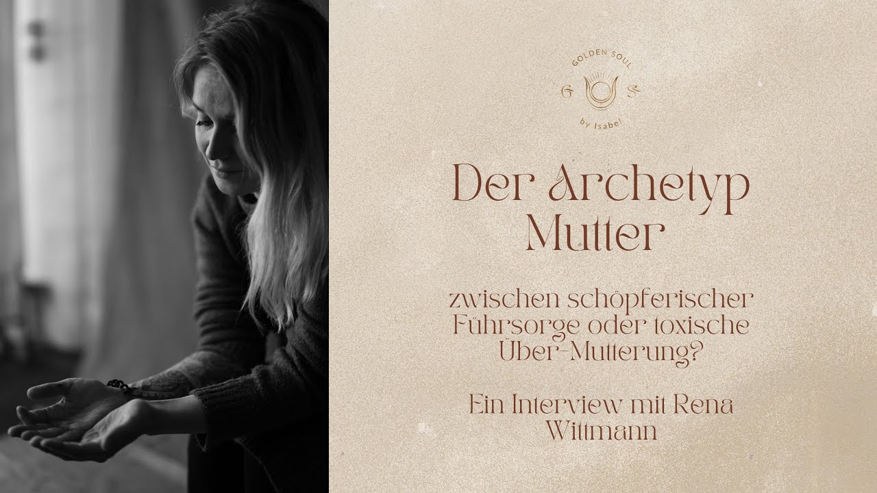 Der Archetyp Mutter - sch&ouml;pferischer F&uuml;hrsorge oder toxische &Uuml;ber-Mutterung?