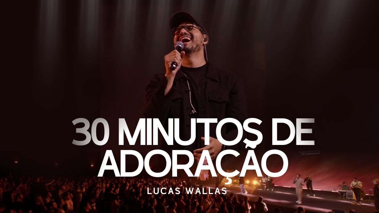 Lucas Wallas | 30 Minutos de Adoração (Ao Vivo)