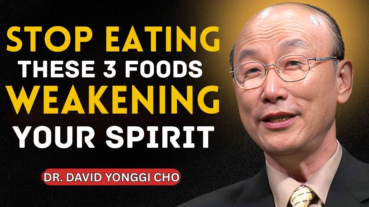 These 3 Foods Are Weakening You Spiritually (Stop Eating Them Today) | Dr. David Yonggi Cho