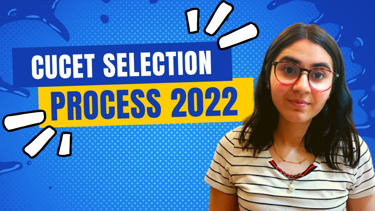 CUCET Selection Process 2022 | Explained In 4 Simple Steps