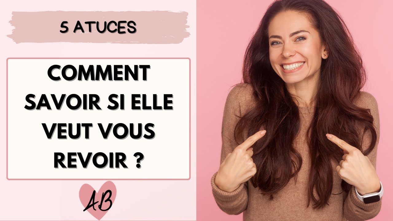 Comment savoir si ELLE VEUT VOUS REVOIR ?