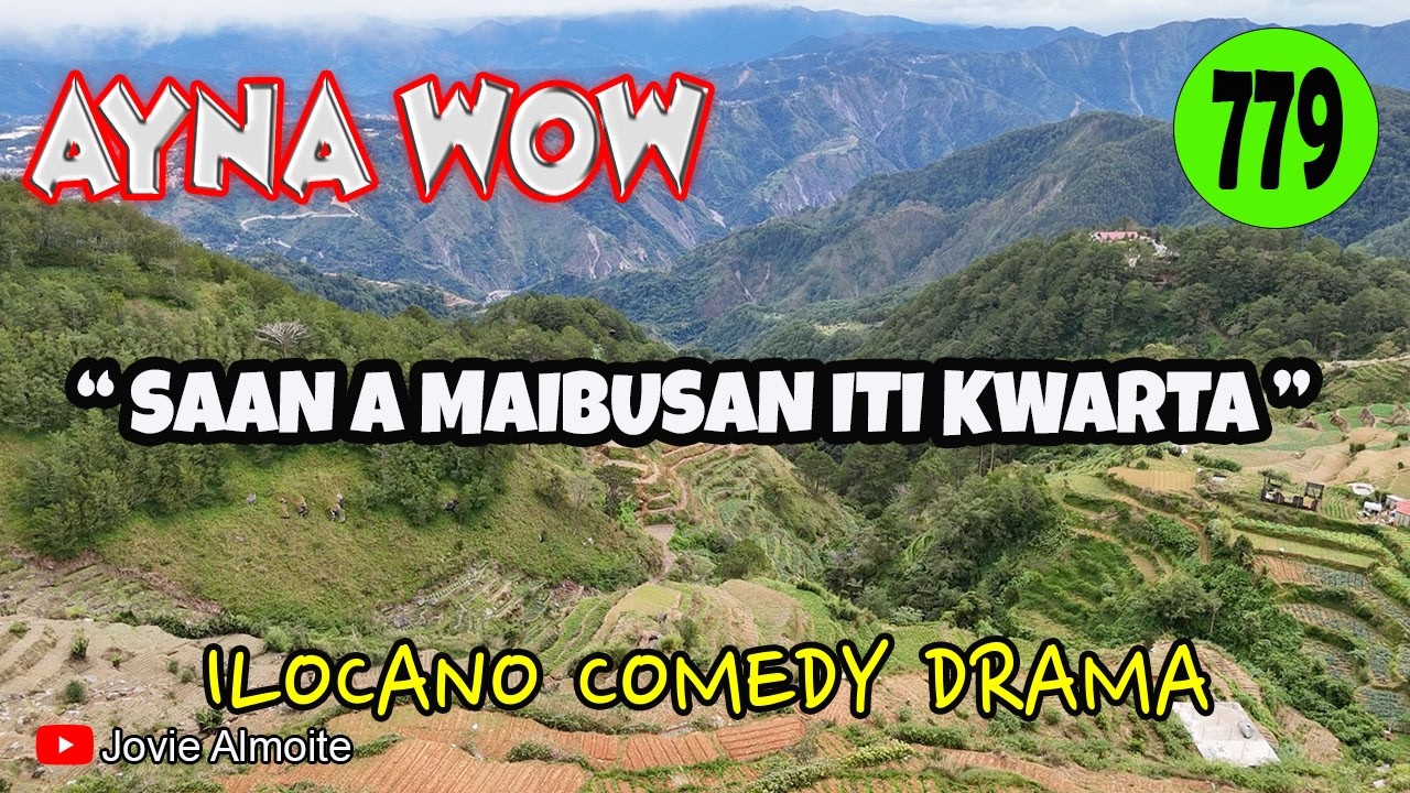 SAAN A MAIBUSAN ITI KWARTA | AYNA WOW 779 | ILOCANO COMEDY DRAMA | Jovie Almoite