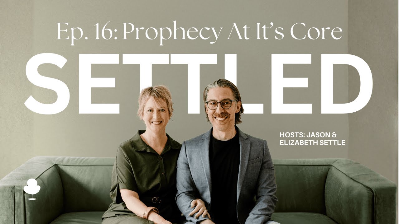 Prophecy's True Identity - Hear God's Voice and Transform Your Life | Settled Podcast Ep 16