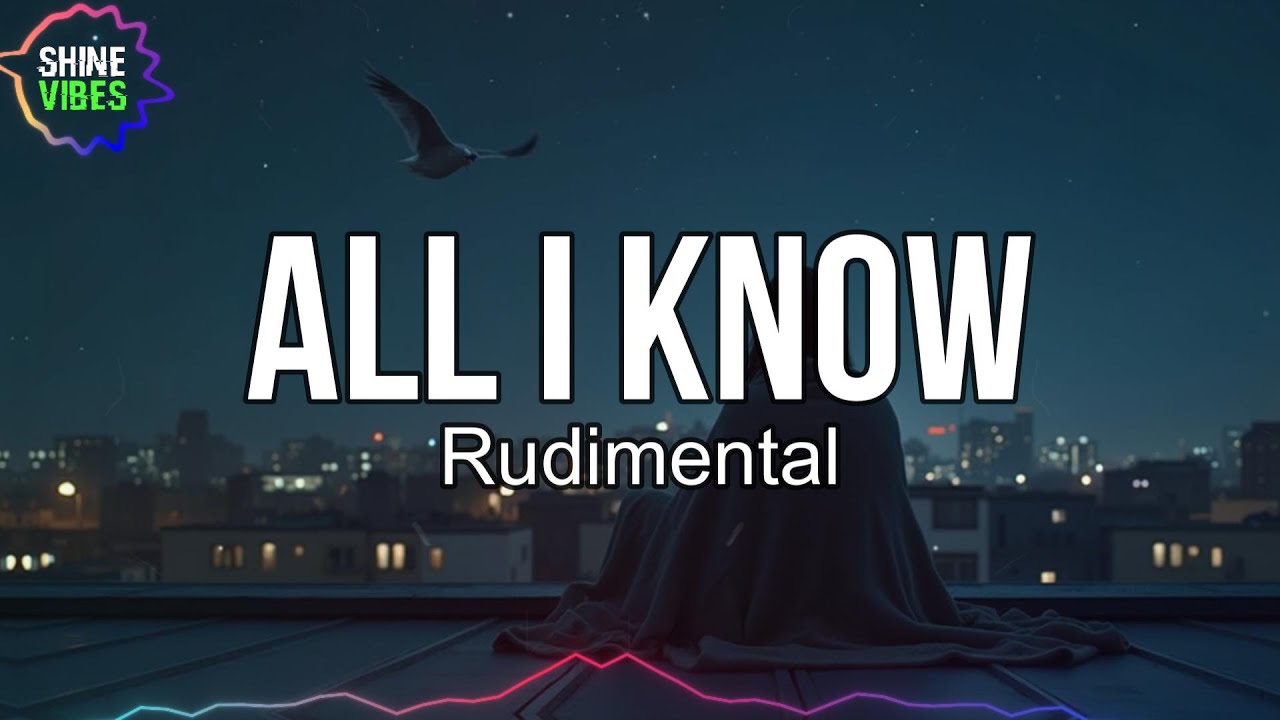 Rudimental - All I Know (Lyrics) | Heaven only knows my patience