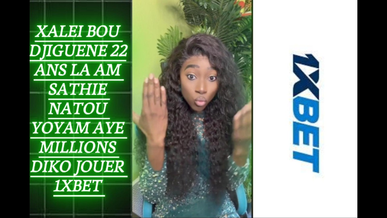 XALEI BOU DJIGUENE 22ANS MON SATHIE NATOU YAYAM AYE MILLIONS POUR JOUER KO 1XBET...YAYAM PRISON...