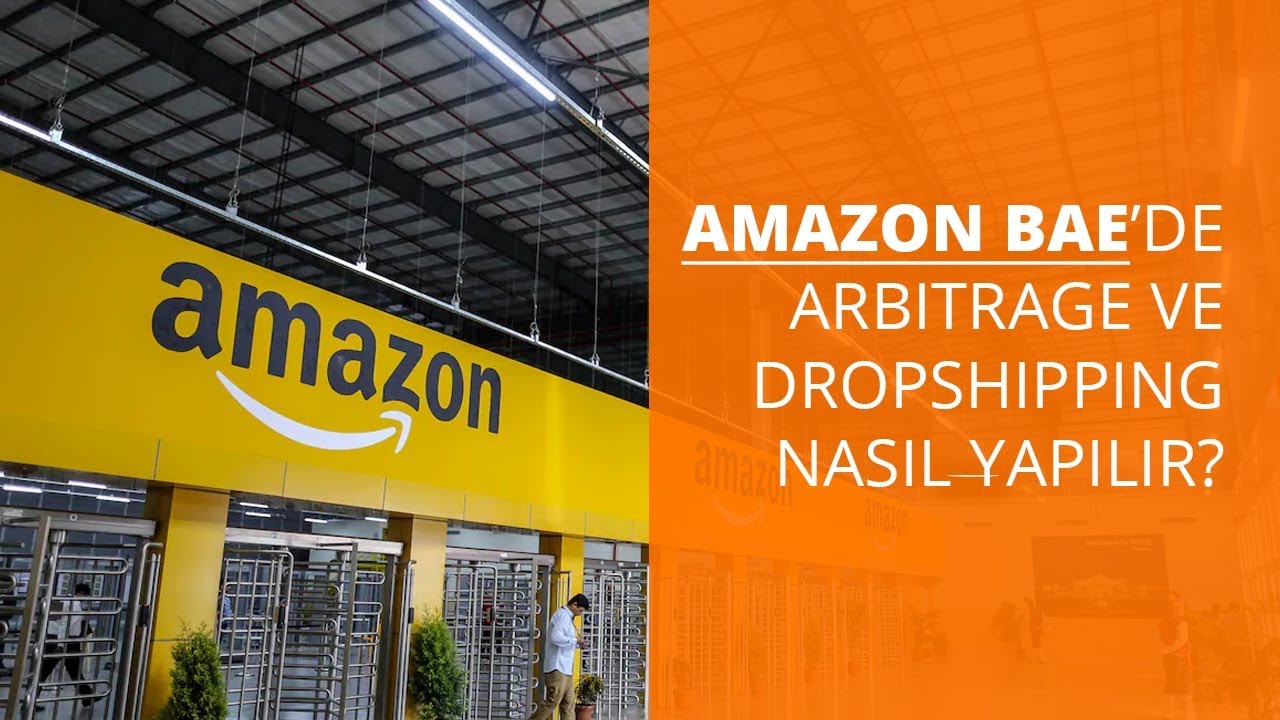 Amazon BAE'de Dropshipping ve Arbitrage Nasıl Yapılır?