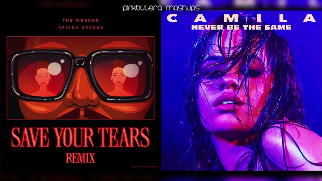 Save Your Tears & Never Be The Same (The Weeknd, Ariana Grande, & Camila Cabello Mashup!)