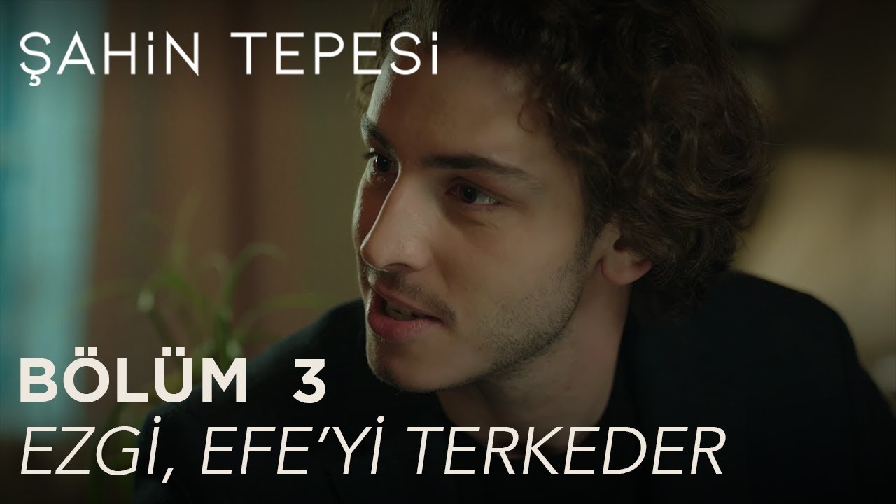 Şahin Tepesi 3. Bölüm - Ezgi, Efe'yi Terkeder