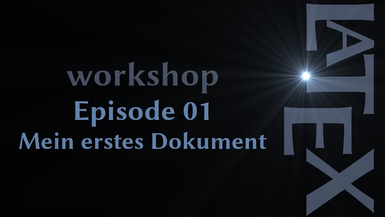 LaTeX Tutorial • Mein erstes LaTeX-Dokument ⮕E01