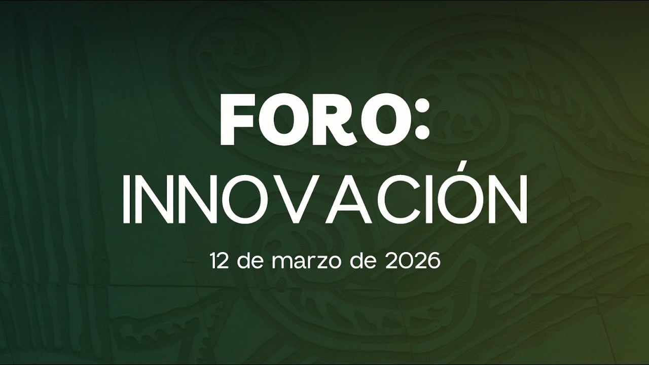 🔴Foro: Innovación - 12/03/2026